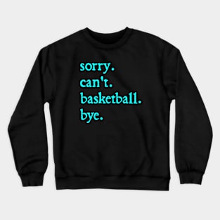 Sorry Can't Basketball Bye Funny Basketball Lovers Crewneck Sweatshirt